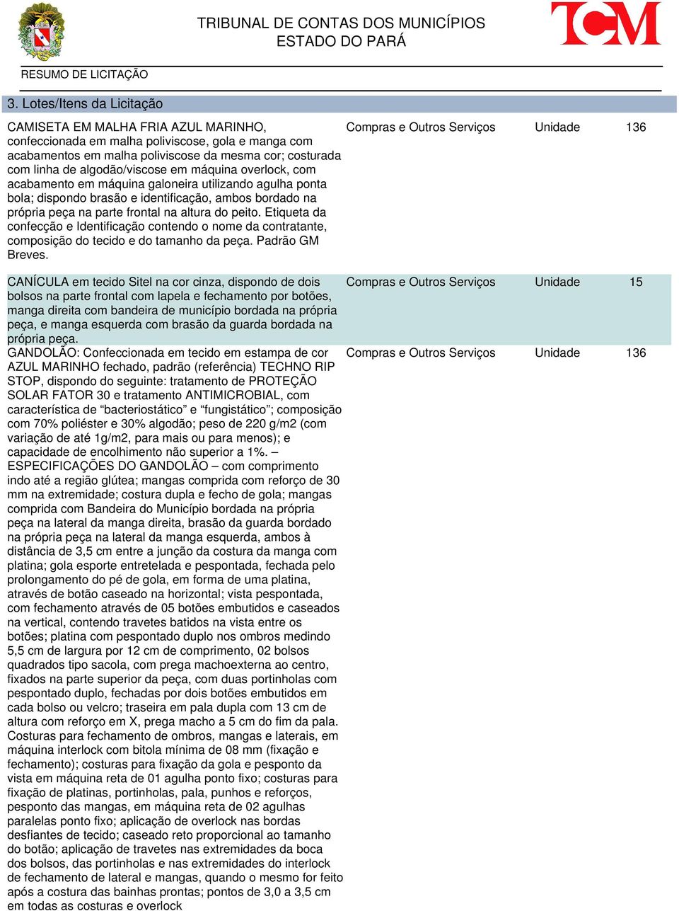 Etiqueta da confecção e Identificação contendo o nome da contratante, composição do tecido e do tamanho da peça. Padrão GM Breves.