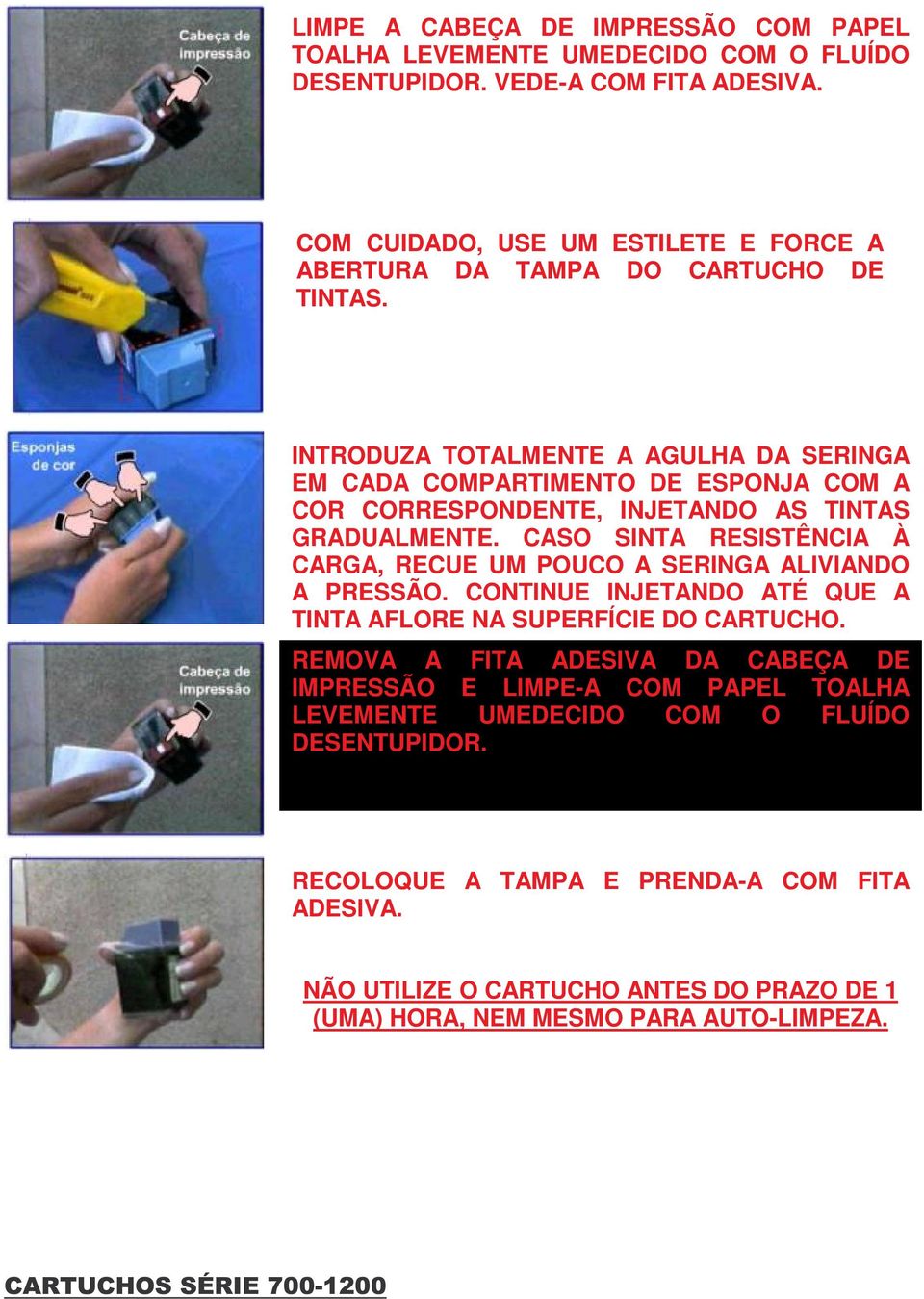 INTRODUZA TOTALMENTE A AGULHA DA SERINGA EM CADA COMPARTIMENTO DE ESPONJA COM A COR CORRESPONDENTE, INJETANDO AS TINTAS GRADUALMENTE.