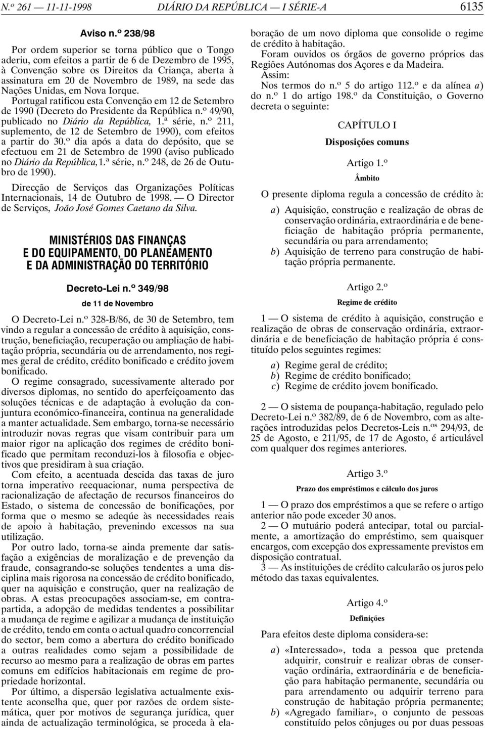 1989, na sede das Nações Unidas, em Nova Iorque. Portugal ratificou esta Convenção em 12 de Setembro de 1990 (Decreto do Presidente da República n. o 49/90, publicado no Diário da República, 1.