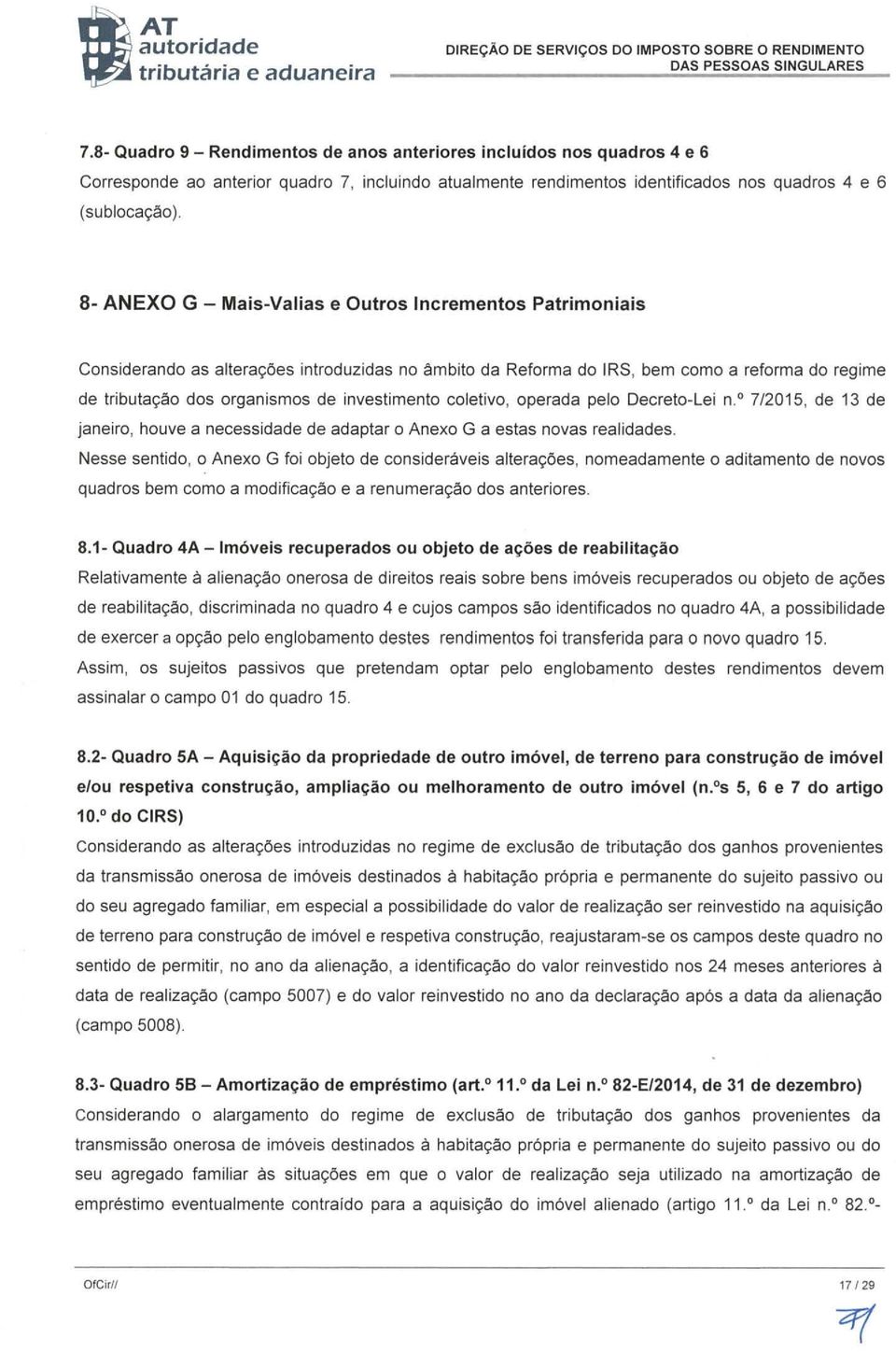 investimento coletivo, operada pelo Decreto-Lei n.º 7/2015, de 13 de janeiro, houve a necessidade de adaptar o Anexo G a estas novas real idades.