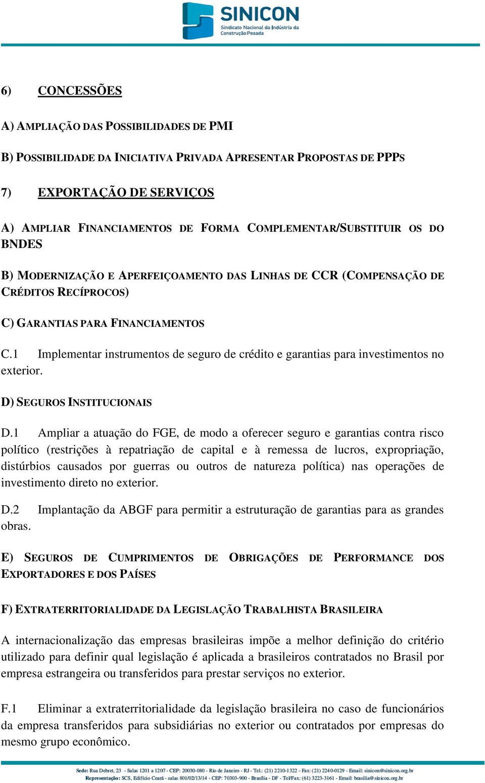 1 Implementar instrumentos de seguro de crédito e garantias para investimentos no exterior. D) SEGUROS INSTITUCIONAIS D.