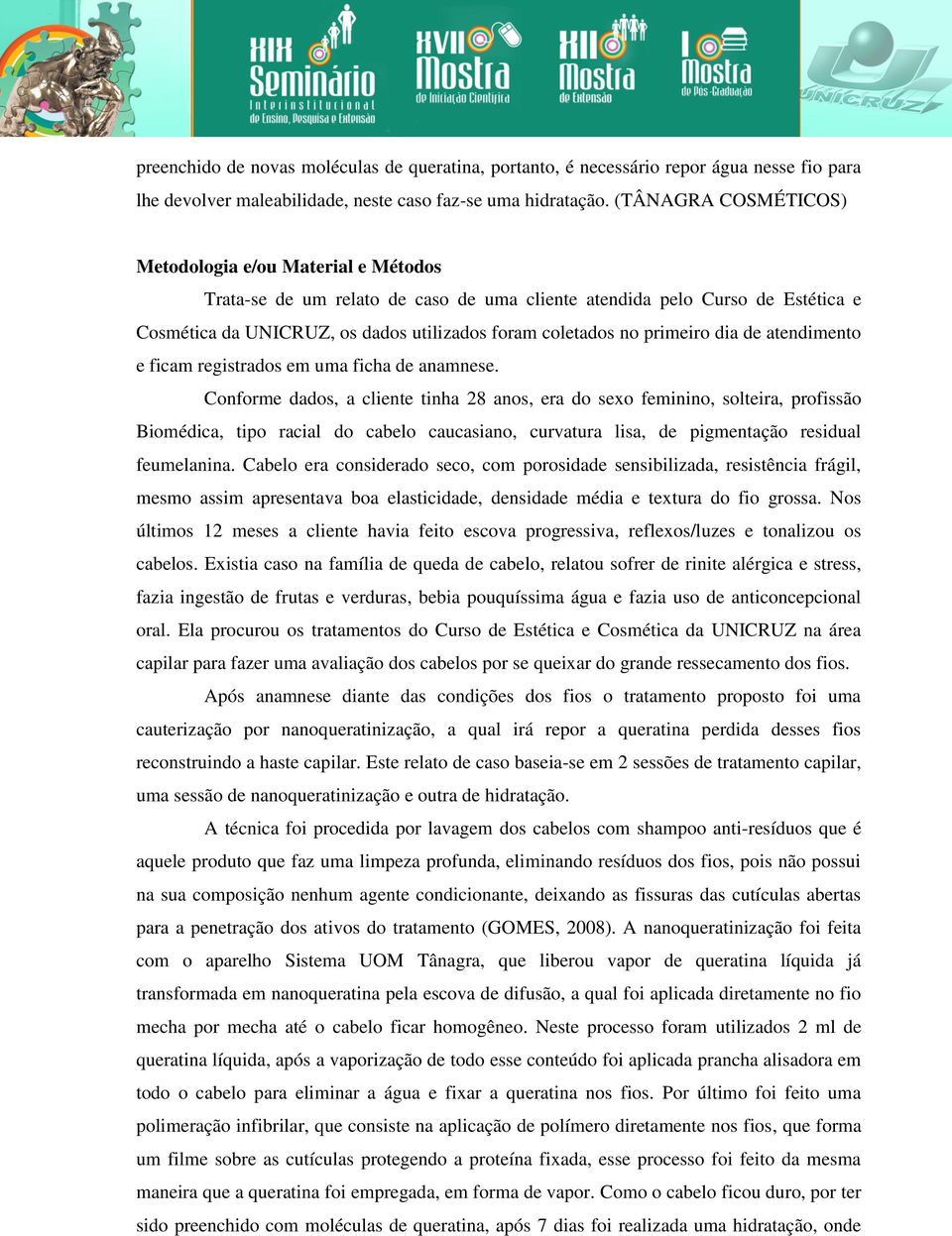 primeiro dia de atendimento e ficam registrados em uma ficha de anamnese.