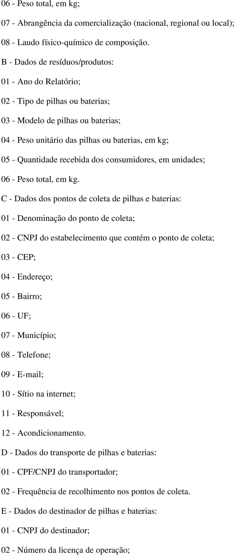 dos consumidores, em unidades; 06 - Peso total, em kg.