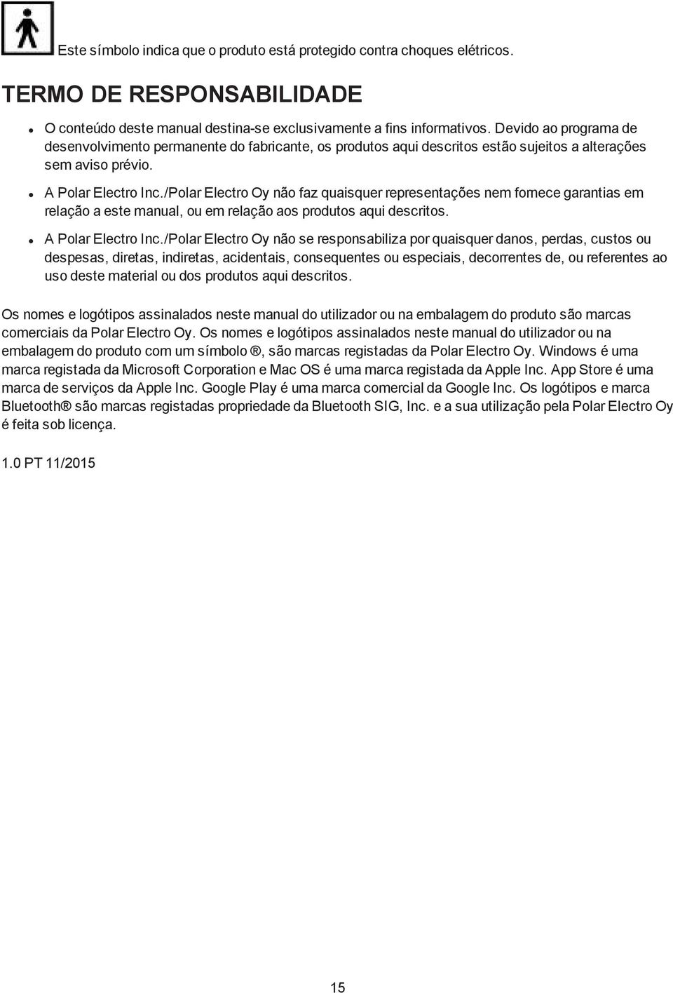 /Polar Electro Oy não faz quaisquer representações nem fornece garantias em relação a este manual, ou em relação aos produtos aqui descritos. A Polar Electro Inc.