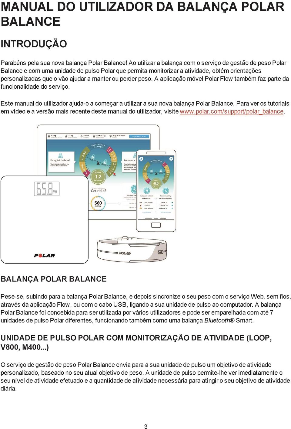 perder peso. A aplicação móvel Polar Flow também faz parte da funcionalidade do serviço. Este manual do utilizador ajuda-o a começar a utilizar a sua nova balança Polar Balance.