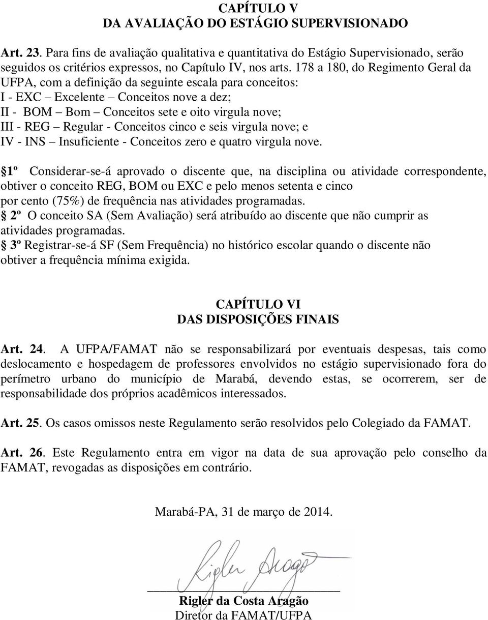 Conceitos cinco e seis virgula nove; e IV - INS Insuficiente - Conceitos zero e quatro virgula nove.