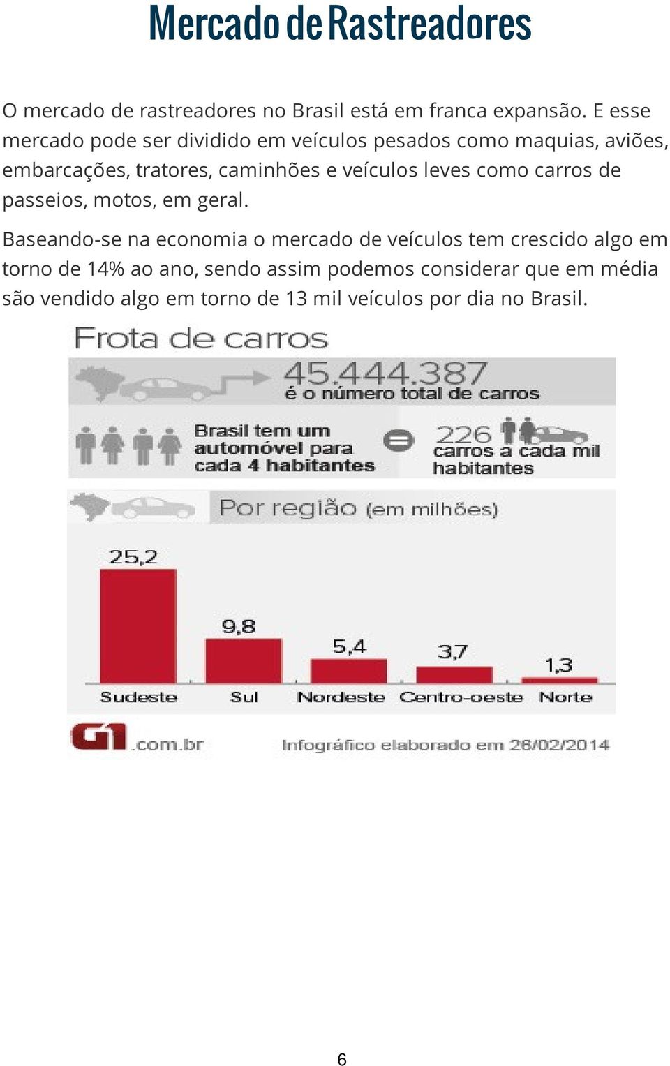 veículos leves como carros de passeios, motos, em geral.