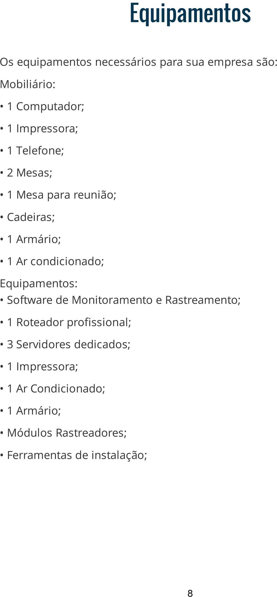 Equipamentos: Software de Monitoramento e Rastreamento; 1 Roteador profissional; 3 Servidores