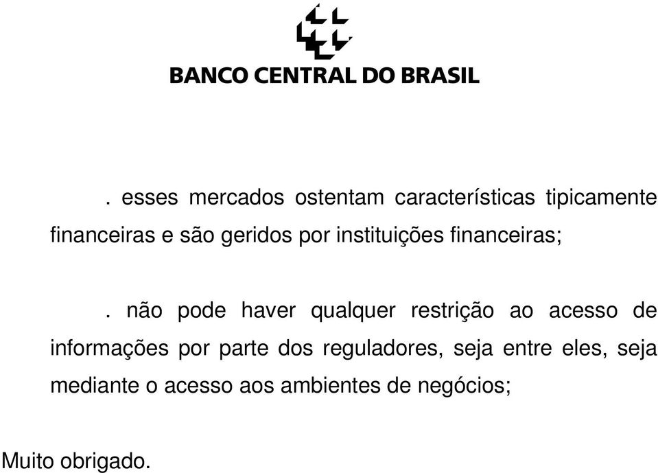 não pode haver qualquer restrição ao acesso de informações por parte