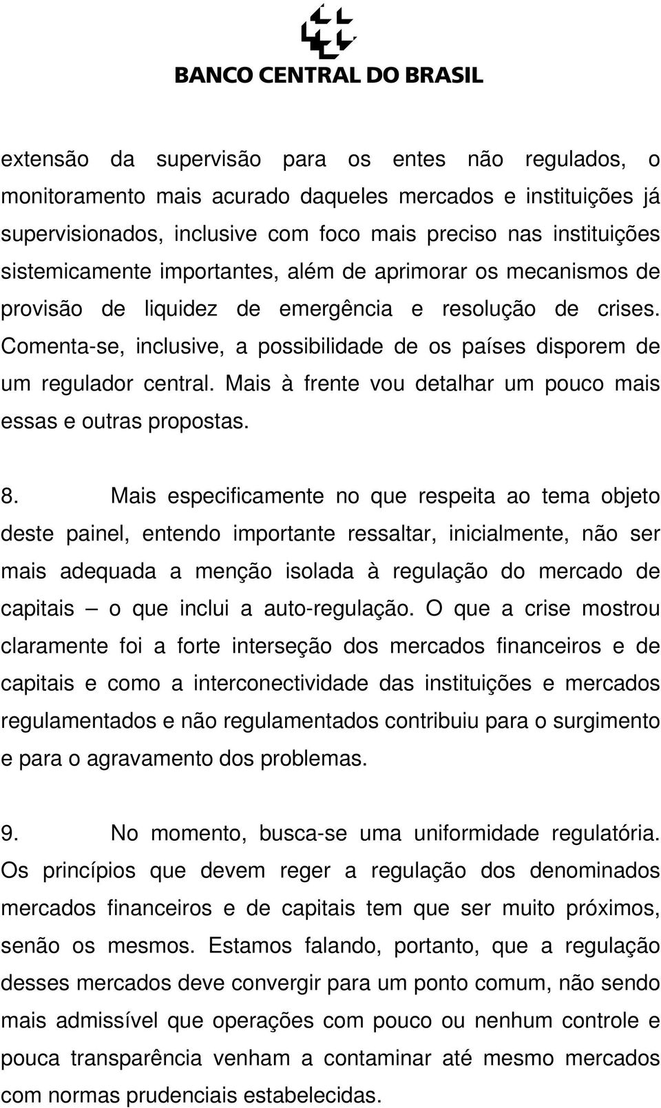 Mais à frente vou detalhar um pouco mais essas e outras propostas. 8.