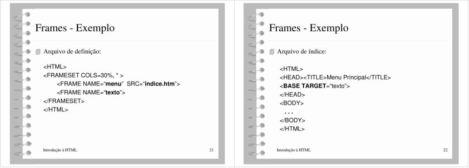 htm > <FRAME NAME= texto > </FRAMESET> </HTML> Arquivo de índice: <HTML>