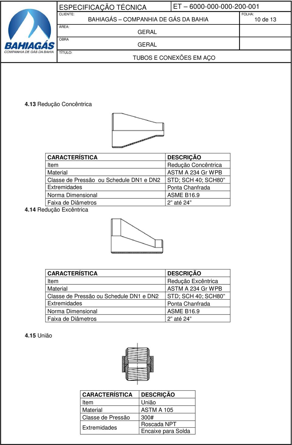 Chanfrada Norma Dimensional ASME B16.9 Faixa de Diâmetros 2 até 24 4.