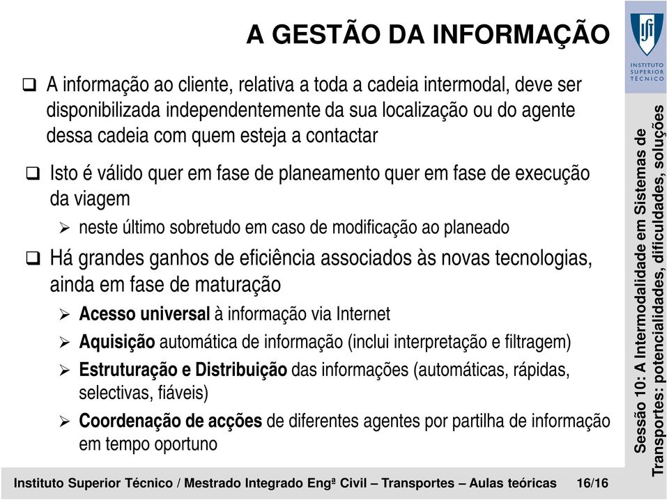 eficiência associados às novas tecnologias, ainda em fase de maturação Acesso universal à informação via Internet Aquisição automática de informação (inclui interpretação e