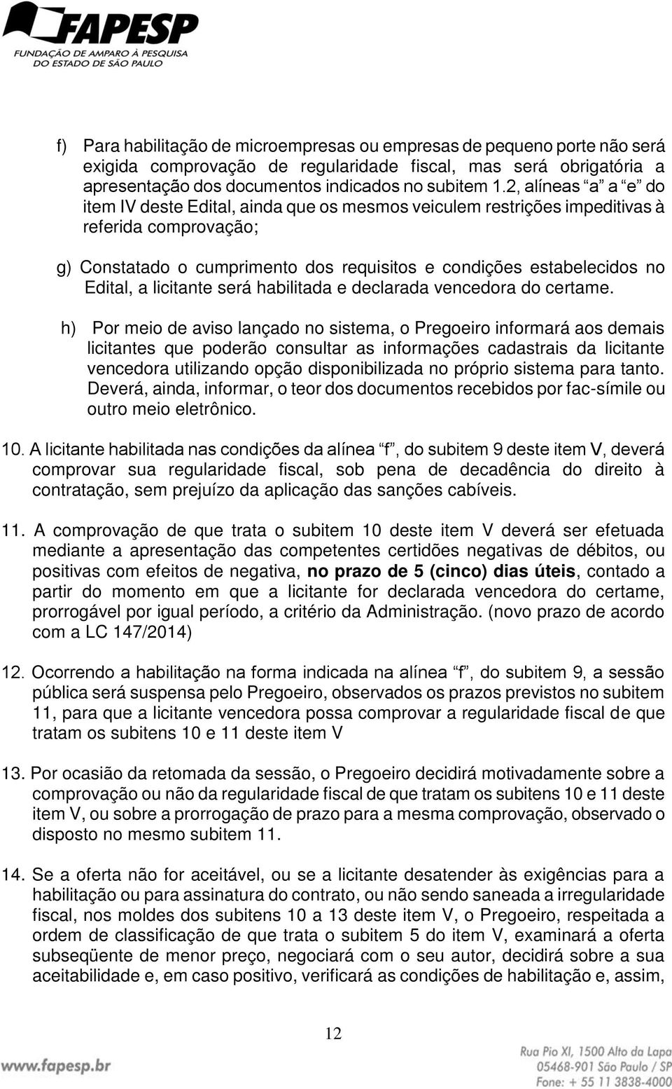 licitante será habilitada e declarada vencedora do certame.