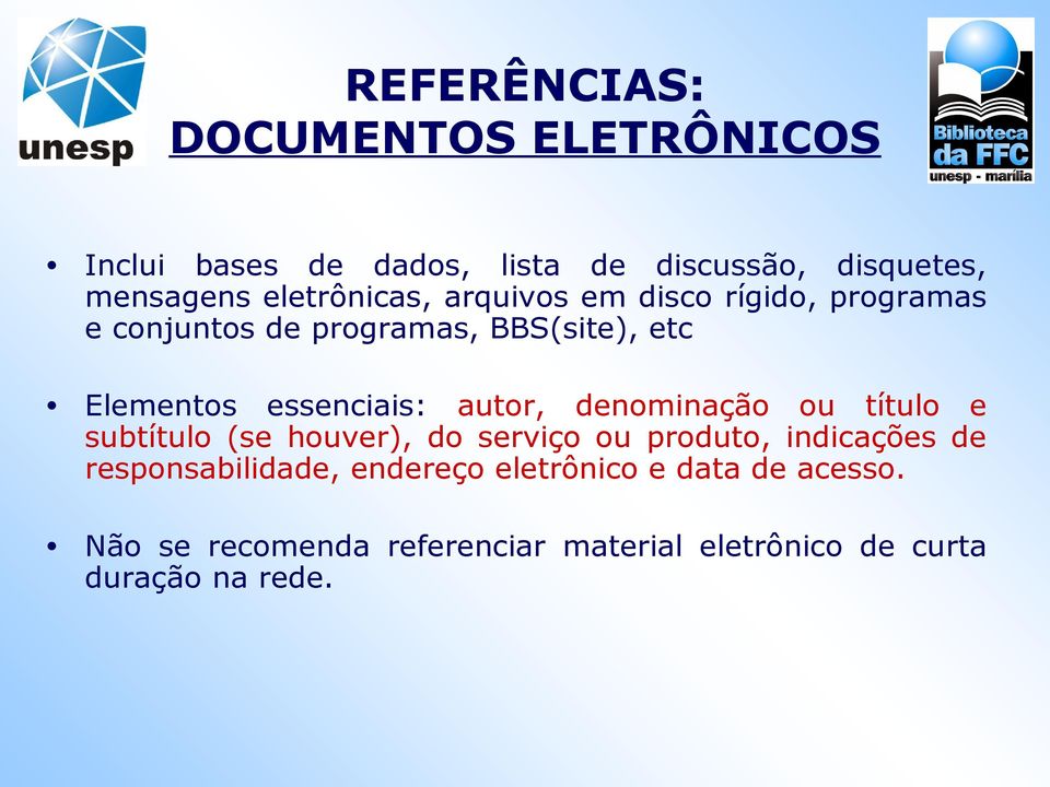 essenciais: autor, denominação ou título e subtítulo (se houver), do serviço ou produto, indicações de