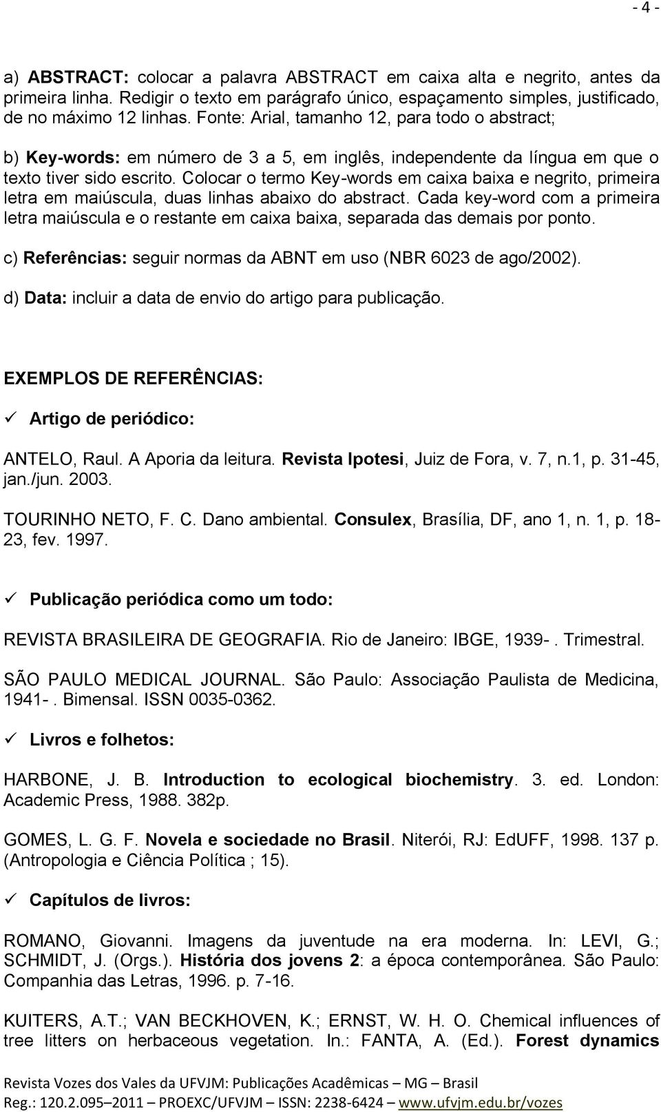 Colocar o termo Key-words em caixa baixa e negrito, primeira letra em maiúscula, duas linhas abaixo do abstract.