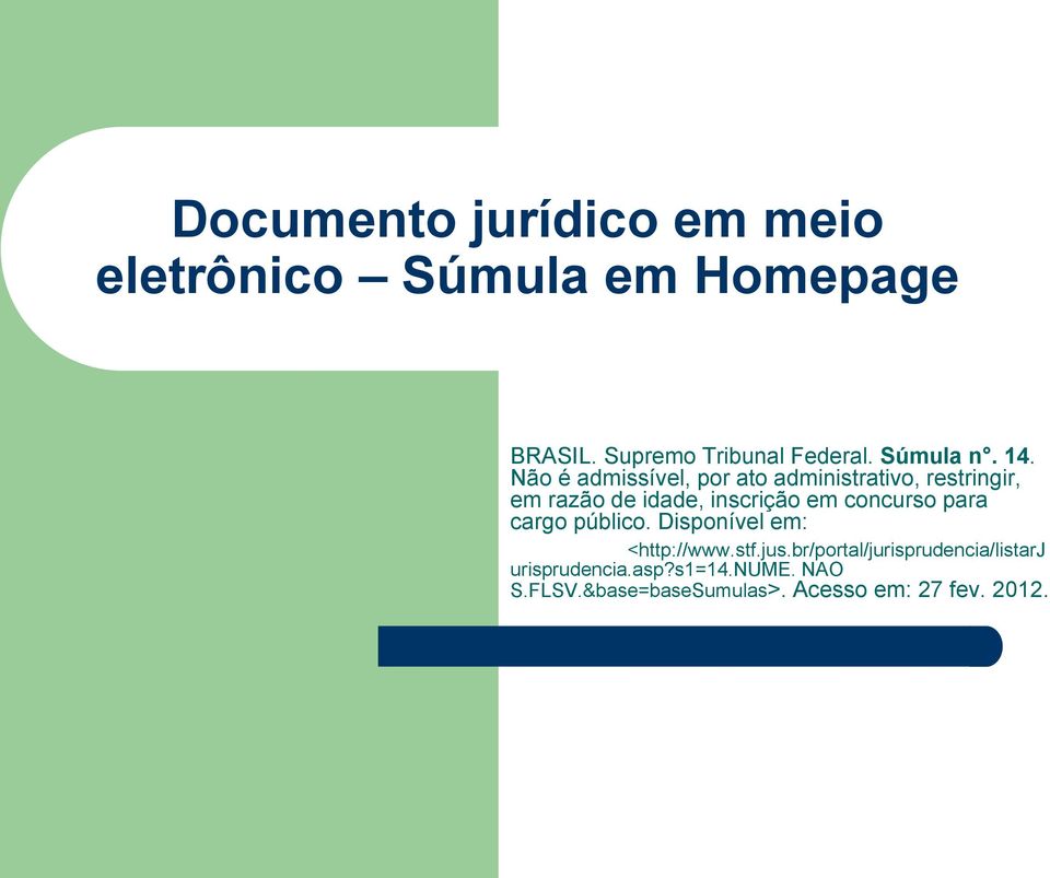 Não é admissível, por ato administrativo, restringir, em razão de idade, inscrição em