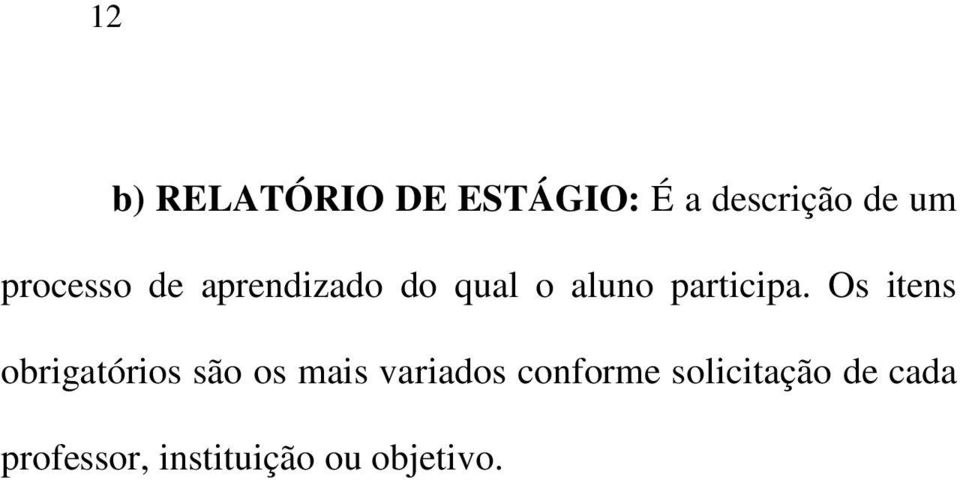 Os itens obrigatórios são os mais variados conforme