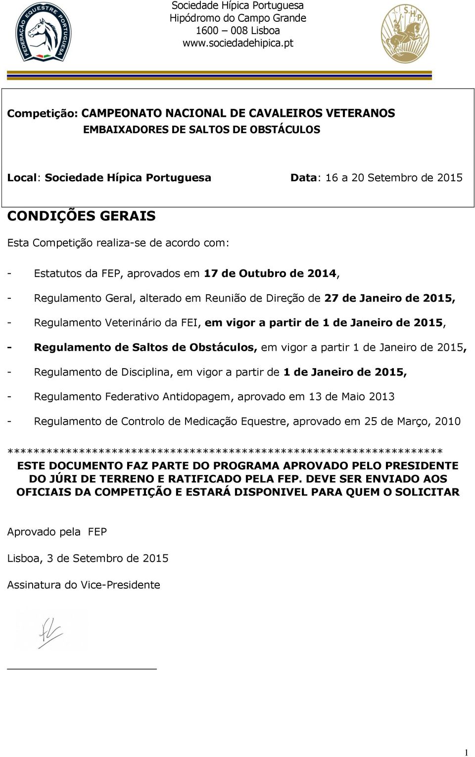 vigor a partir de 1 de Janeiro de 2015, - Regulamento de Saltos de Obstáculos, em vigor a partir 1 de Janeiro de 2015, - Regulamento de Disciplina, em vigor a partir de 1 de Janeiro de 2015, -