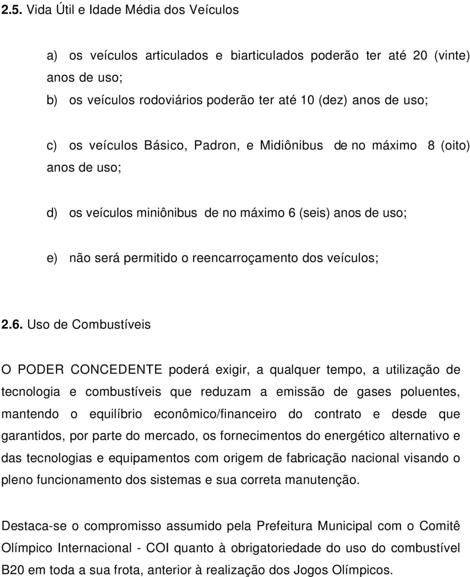 (seis) anos de uso; e) não será permitido o reencarroçamento dos veículos; 2.6.