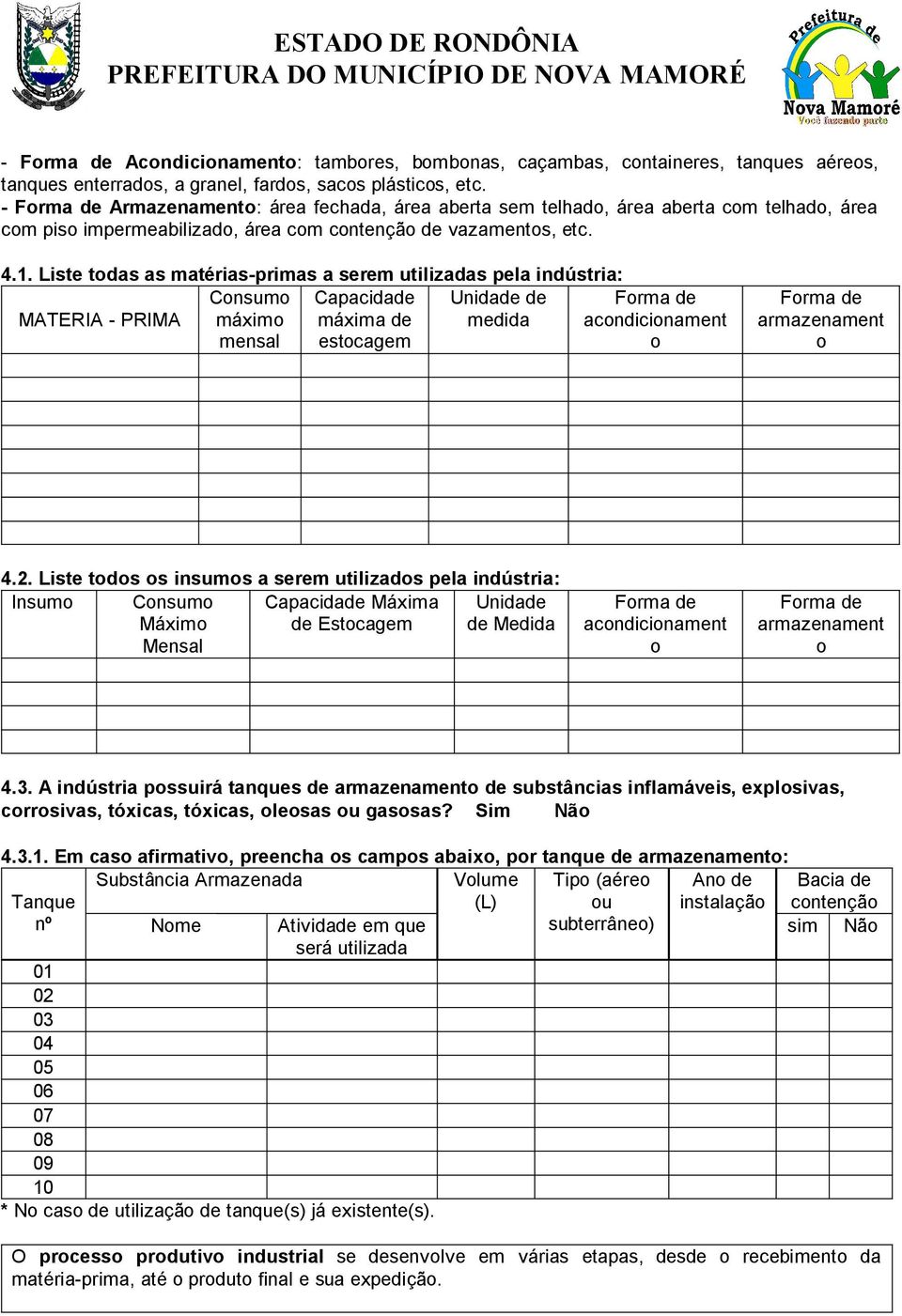 Liste tdas as matérias-primas a serem utilizadas pela indústria: Cnsum Capacidade Unidade de Frma de MATERIA - PRIMA máxim máxima de medida acndicinament mensal estcagem Frma de armazenament 4.2.