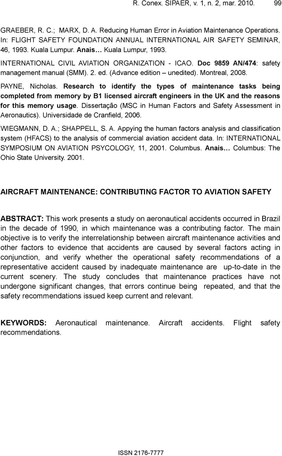 Doc 9859 AN/474: safety management manual (SMM). 2. ed. (Advance edition unedited). Montreal, 2008. PAYNE, Nicholas.
