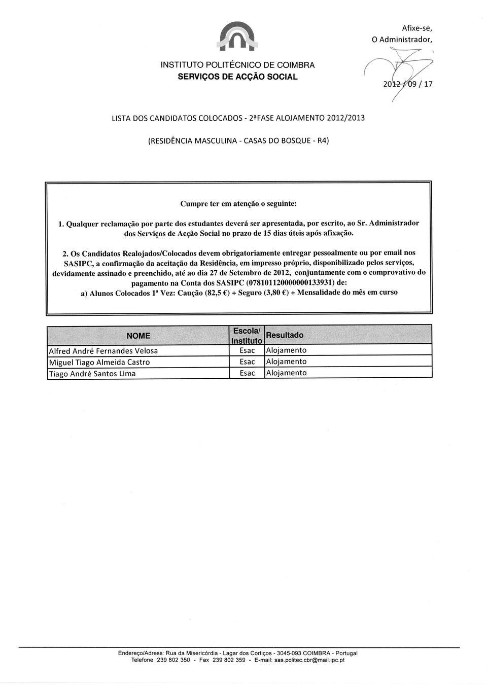 devidamente assinado e preenchido, ate ao dia 27 de Setembro de 2012, conjuntamente com o comprovativo do pagamento na Conta dos SASIPC (078101120000000133931) de: a)