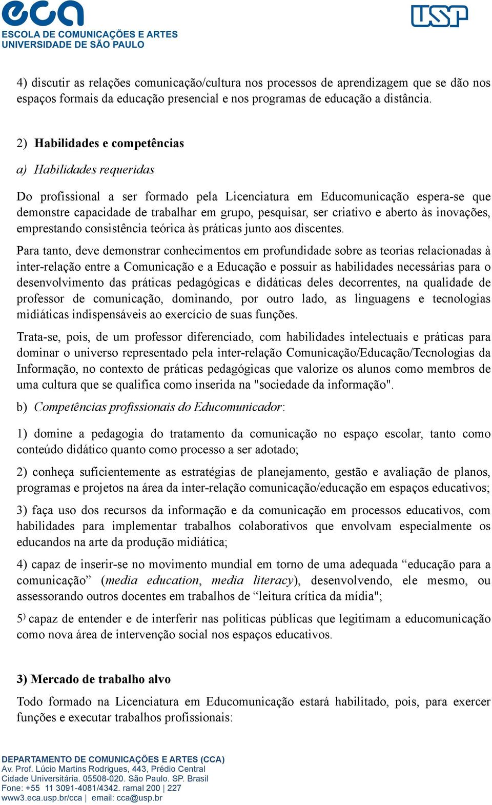 criativo e aberto às inovações, emprestando consistência teórica às práticas junto aos discentes.