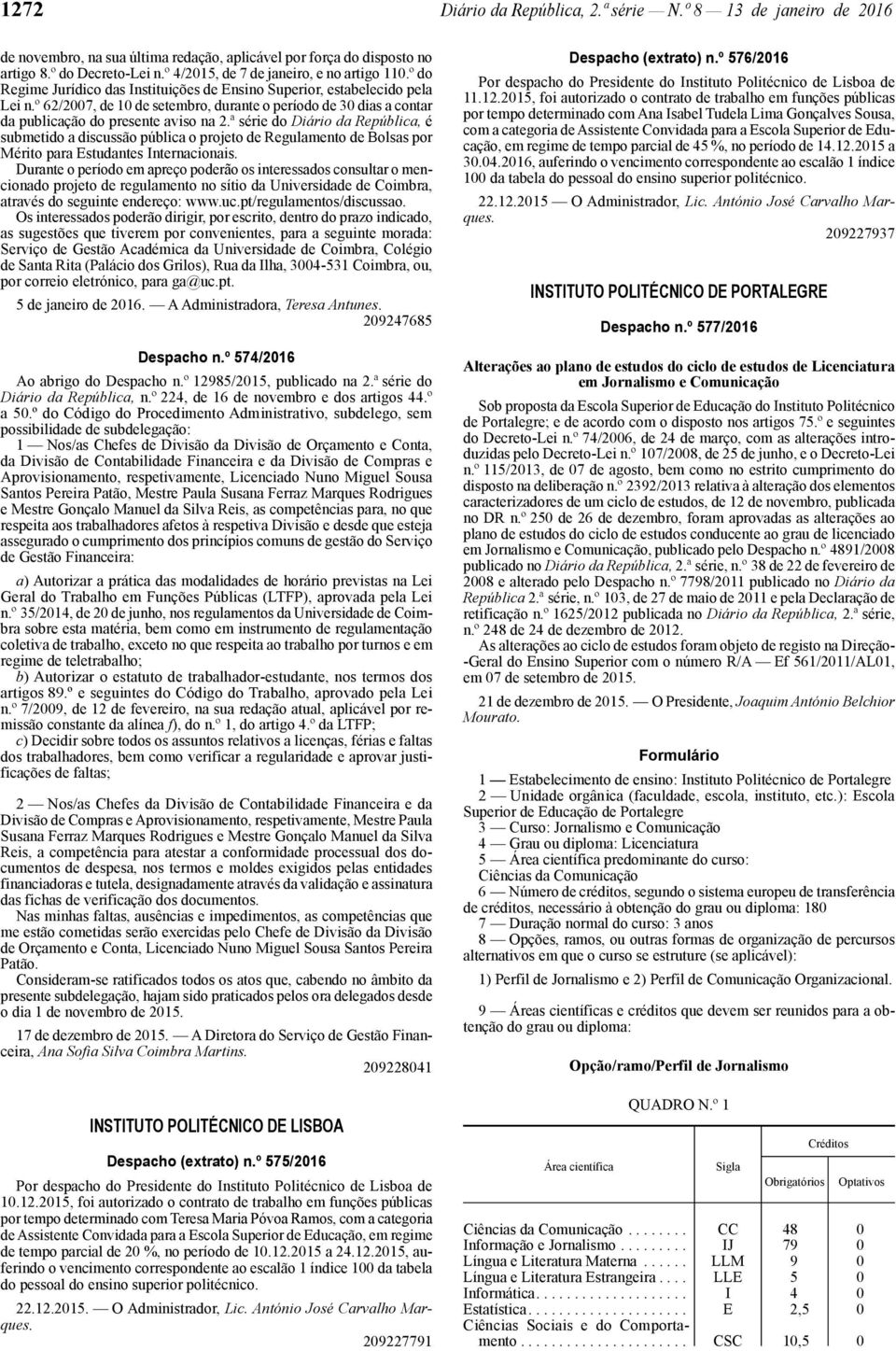 º 62/2007, de 10 de setembro, durante o período de 30 dias a contar da publicação do presente aviso na 2.