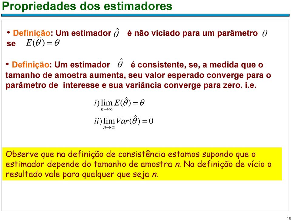 iteresse e sua variâcia coverge ara ero. i.e. θˆ i) lim E( ˆ) θ θ ii) limvar( ˆ) θ 0 Observe que a defiição de