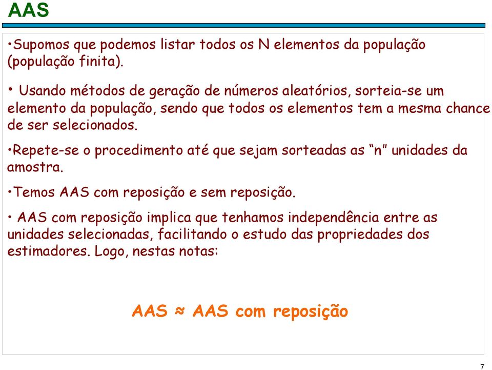 chace de ser selecioados. Reete-se o rocedimeto até que sejam sorteadas as uidades da amostra.