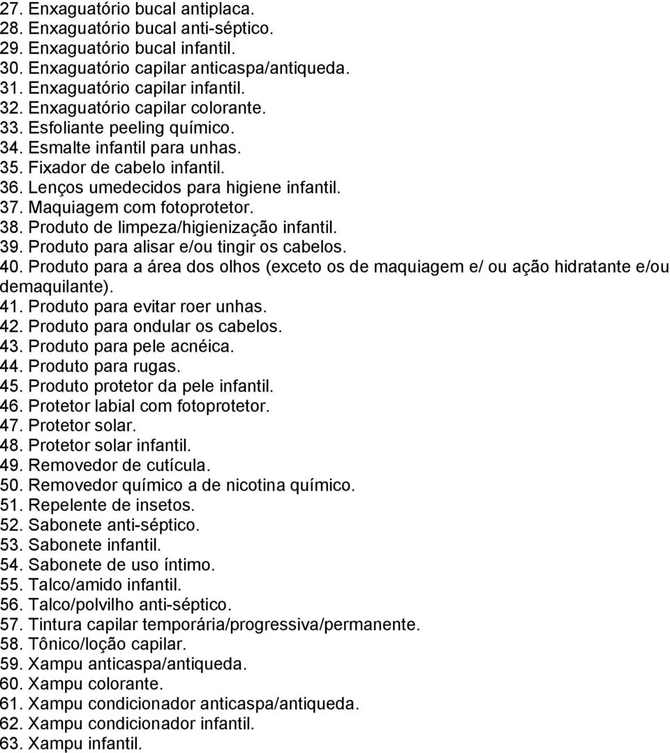 Maquiagem com fotoprotetor. 38. Produto de limpeza/higienização infantil. 39. Produto para alisar e/ou tingir os cabelos. 40.