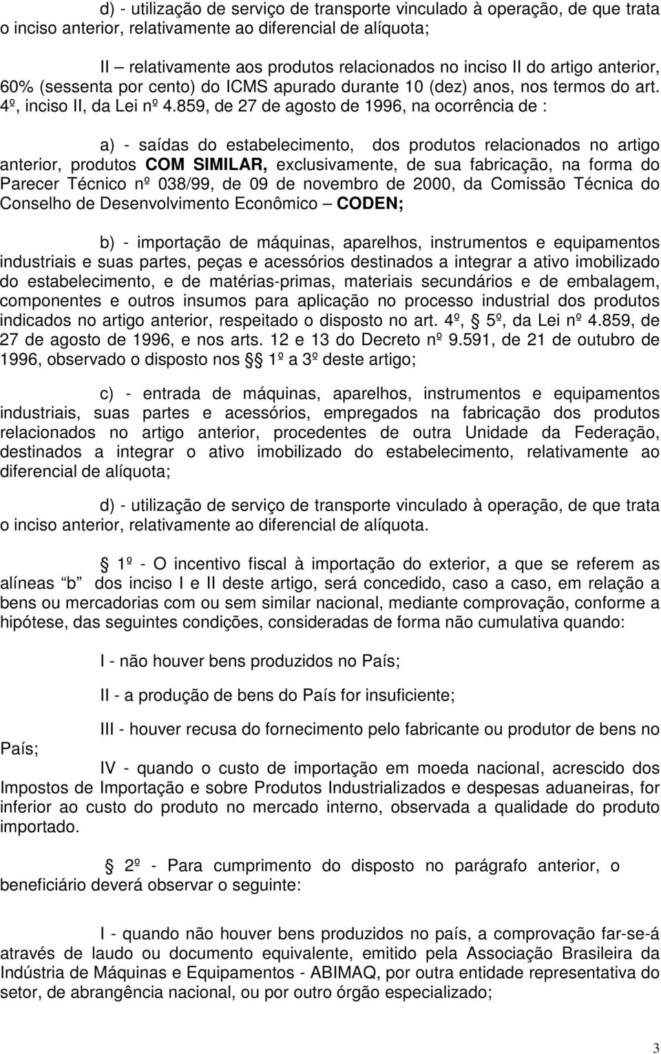 859, de 27 de agosto de 1996, na ocorrência de : a) - saídas do estabelecimento, dos produtos relacionados no artigo anterior, produtos COM SIMILAR, exclusivamente, de sua fabricação, na forma do