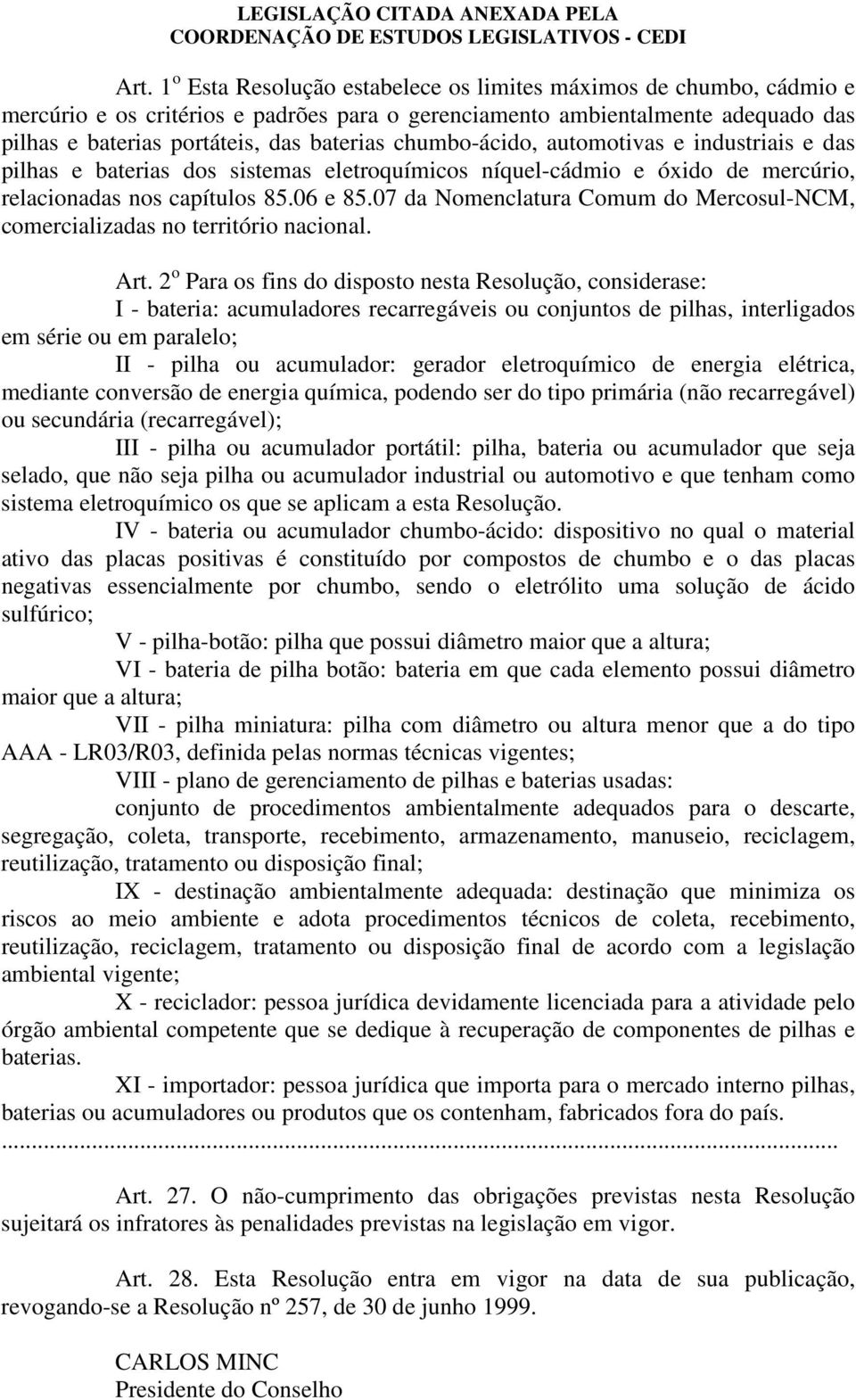 07 da Nomenclatura Comum do Mercosul-NCM, comercializadas no território nacional. Art.