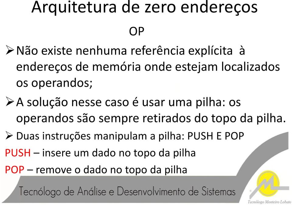 pilha: os operandos são sempre retirados do topo da pilha.