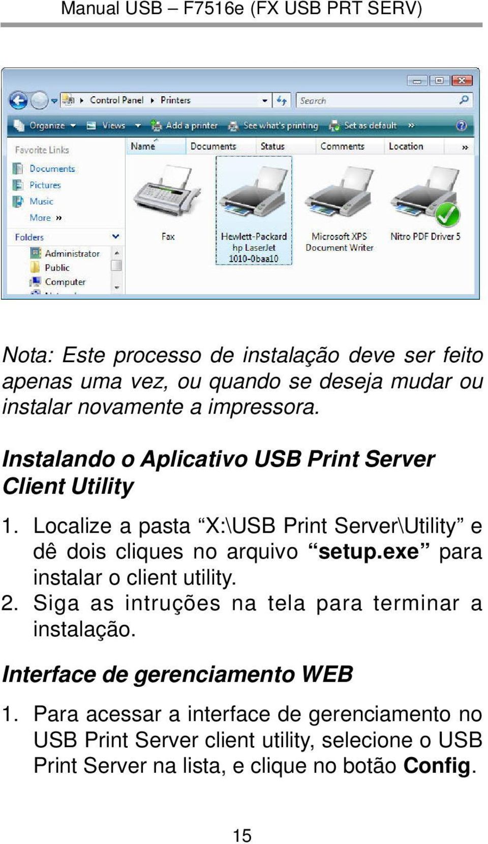 Localize a pasta X:\USB Print Server\Utility e dê dois cliques no arquivo setup.exe para instalar o client utility. 2.
