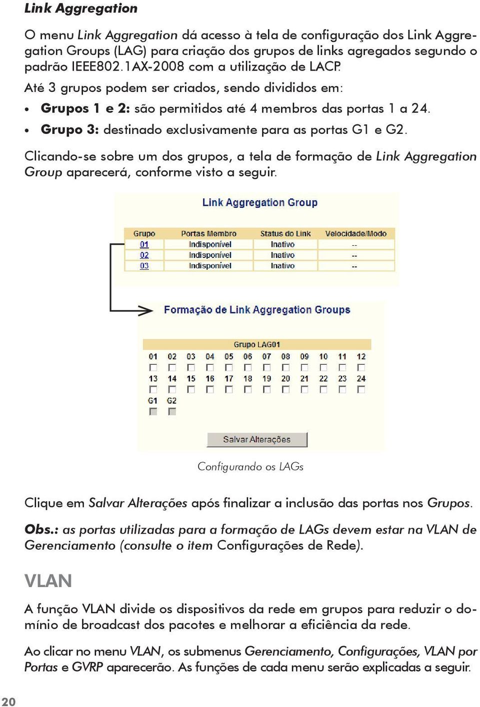 Grupo 3: destinado exclusivamente para as portas G1 e G2. Clicando-se sobre um dos grupos, a tela de formação de Link Aggregation Group aparecerá, conforme visto a seguir.