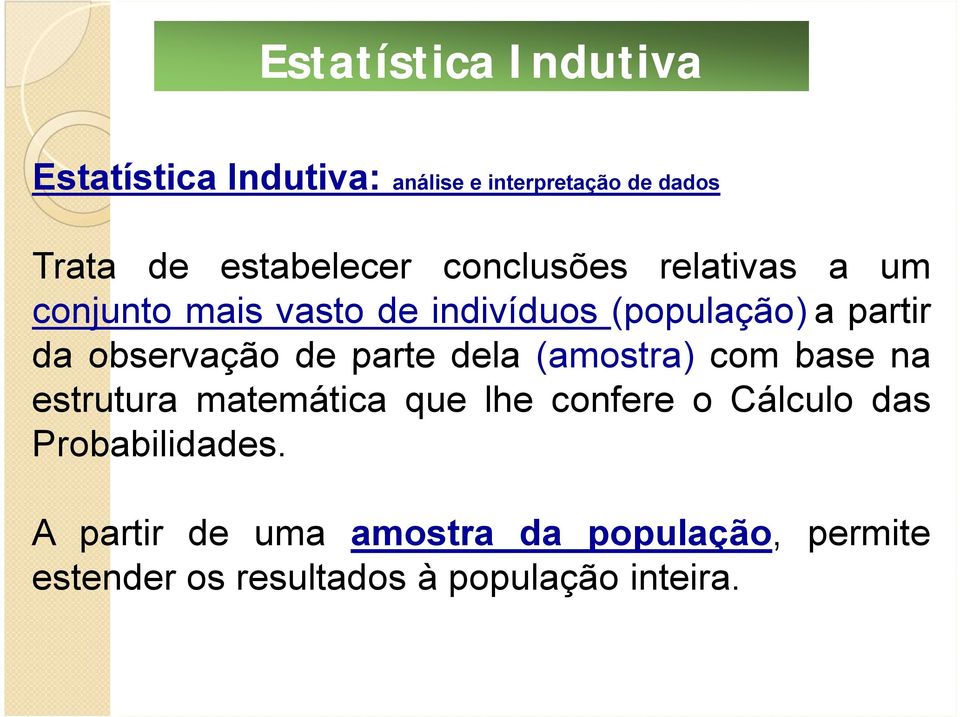 observação de parte dela (amostra) com base na estrutura matemática que lhe confere o Cálculo