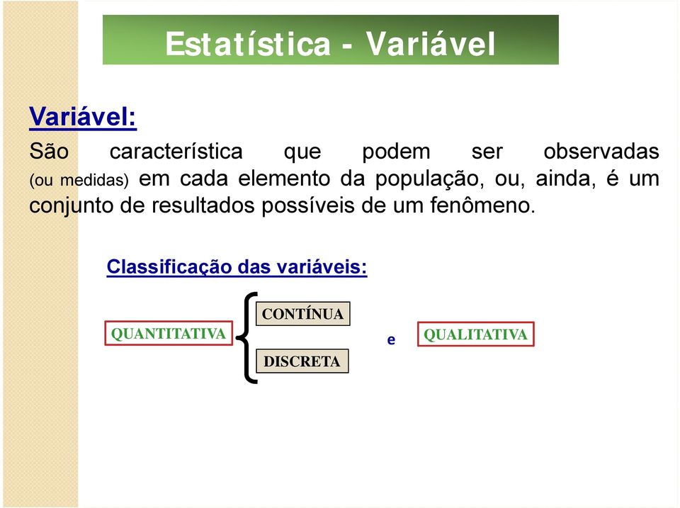 ainda, é um conjunto de resultados possíveis de um fenômeno.