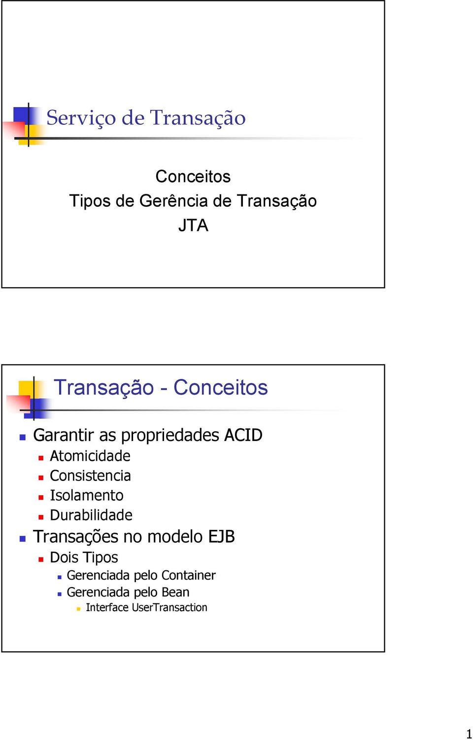 Consistencia Isolamento Durabilidade Transações no modelo EJB Dois