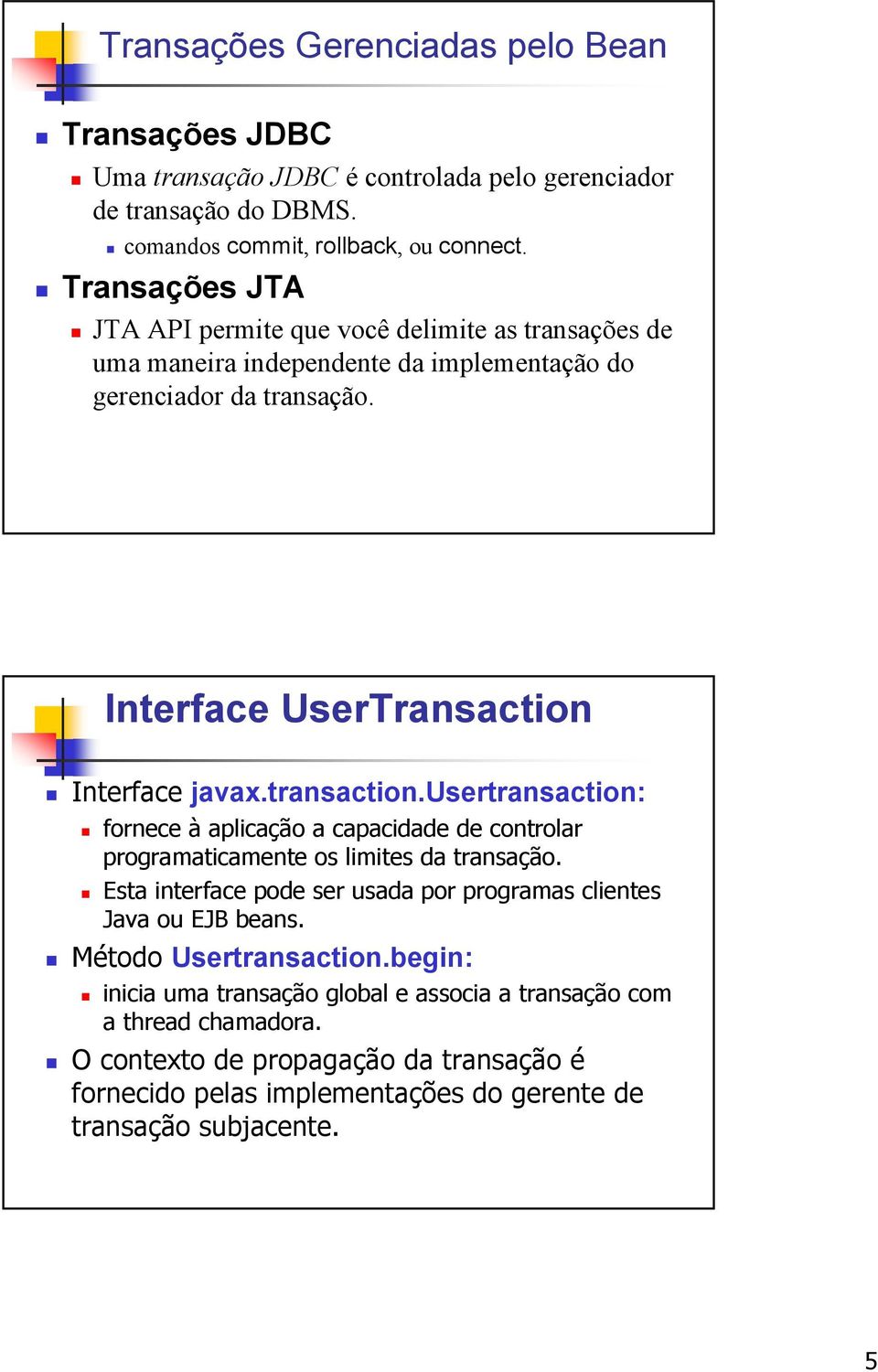transaction.usertransaction: fornece à aplicação a capacidade de controlar programaticamente os limites da transação.