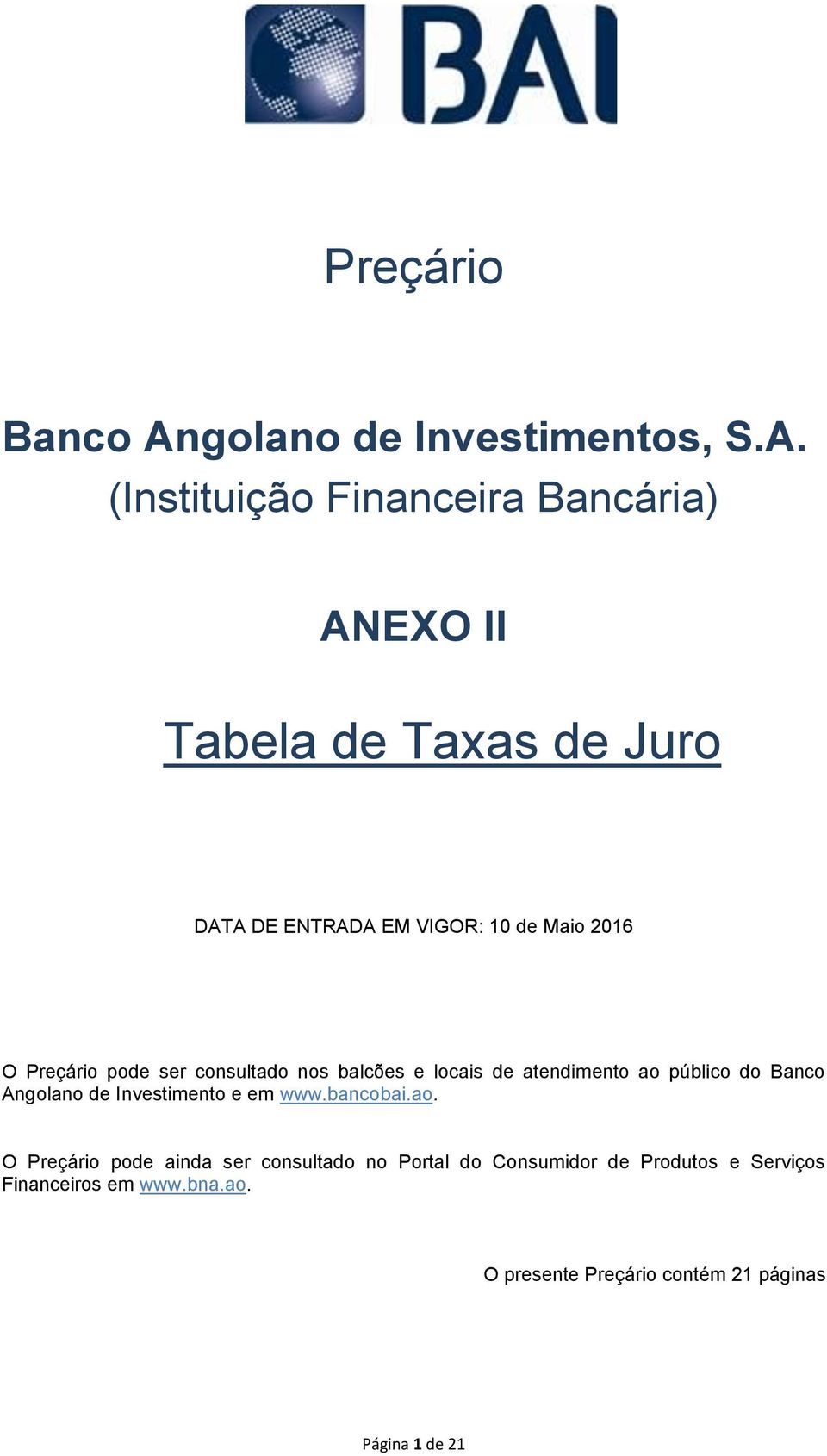 (Instituição Financeira Bancária) ANEXO II Tabela de Taxas de Juro DATA DE ENTRADA EM VIGOR: 10 de Maio 2016 O