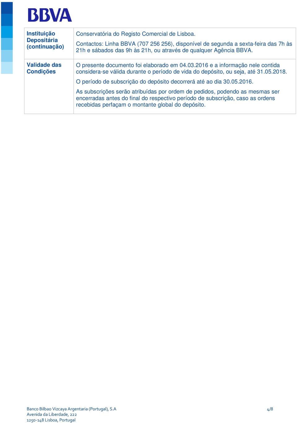 O presente documento foi elaborado em 04.03.2016 e a informação nele contida considera-se válida durante o período de vida do depósito, ou seja, até 31.05.2018.