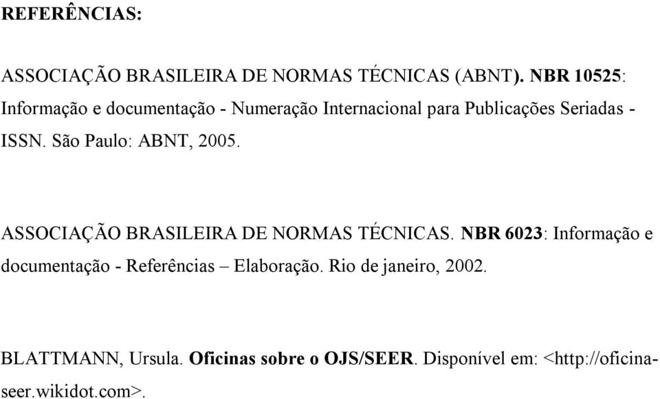 São Paulo: ABNT, 2005. ASSOCIAÇÃO BRASILEIRA DE NORMAS TÉCNICAS.