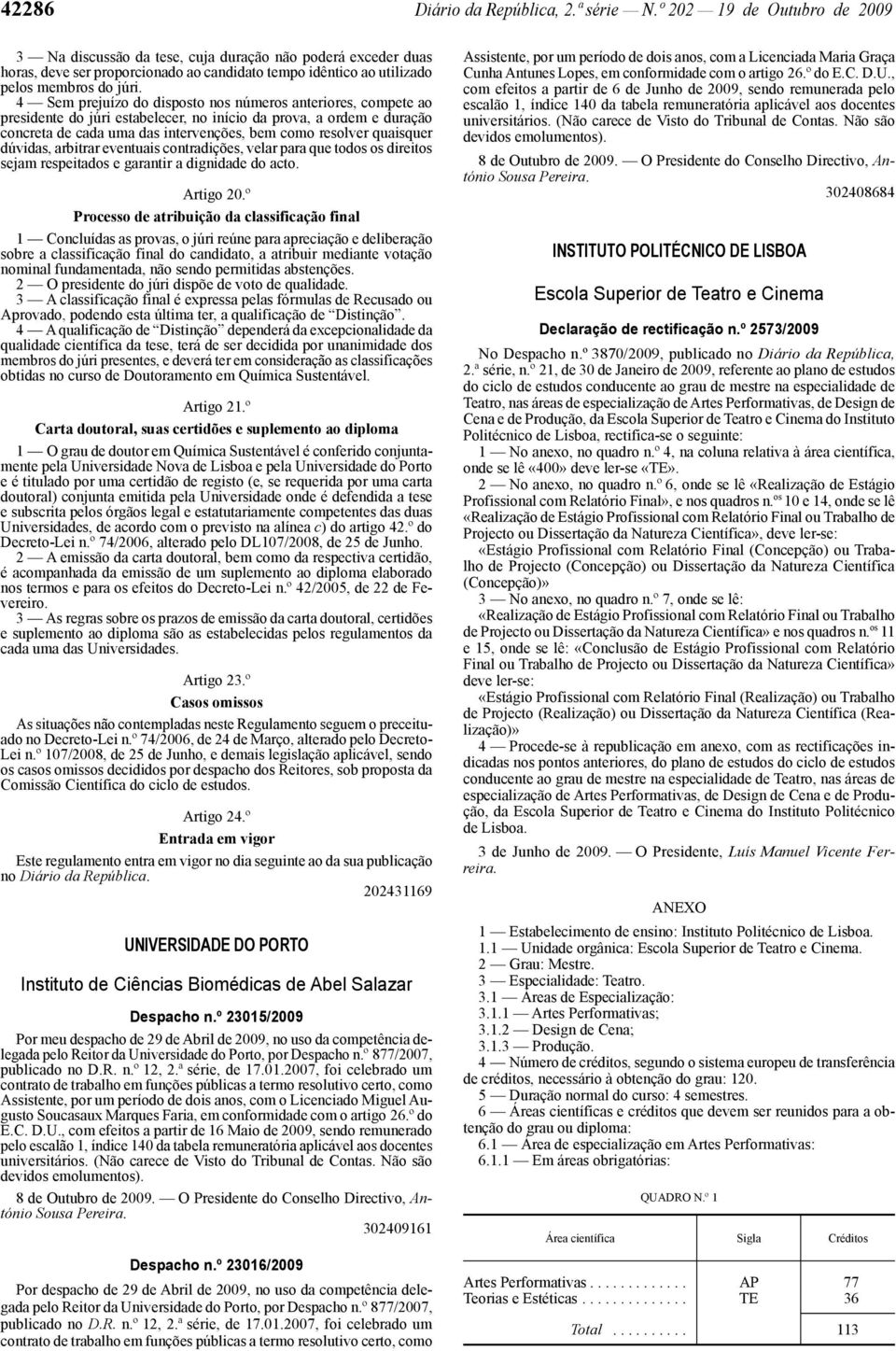 4 Sem prejuízo do disposto nos números anteriores, compete ao presidente do júri estabelecer, no início da prova, a ordem e duração concreta de cada uma das intervenções, bem como resolver quaisquer