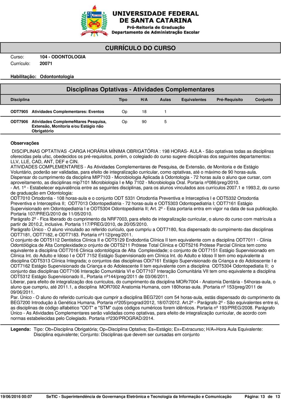 curso sugere disciplinas dos seguintes departamentos: LLV, LLE, CAD, ANT, DEF e CIN.