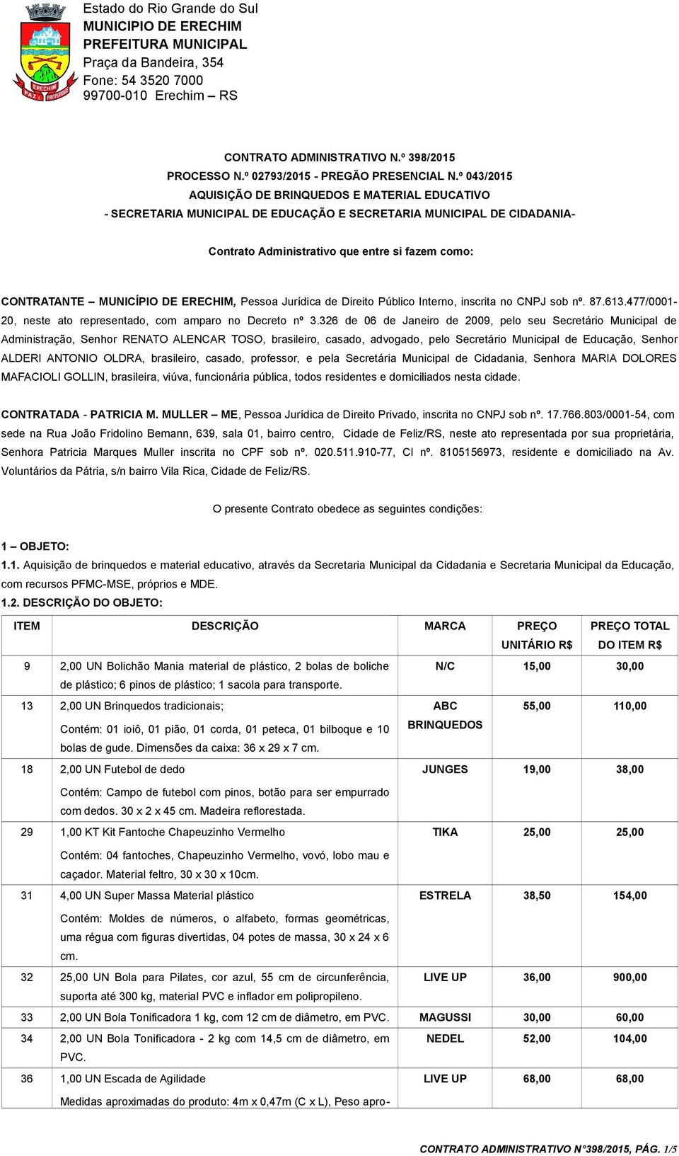 DE ERECHIM, Pessoa Jurídica de Direito Público Interno, inscrita no CNPJ sob nº. 87.613.477/0001-20, neste ato representado, com amparo no Decreto nº 3.