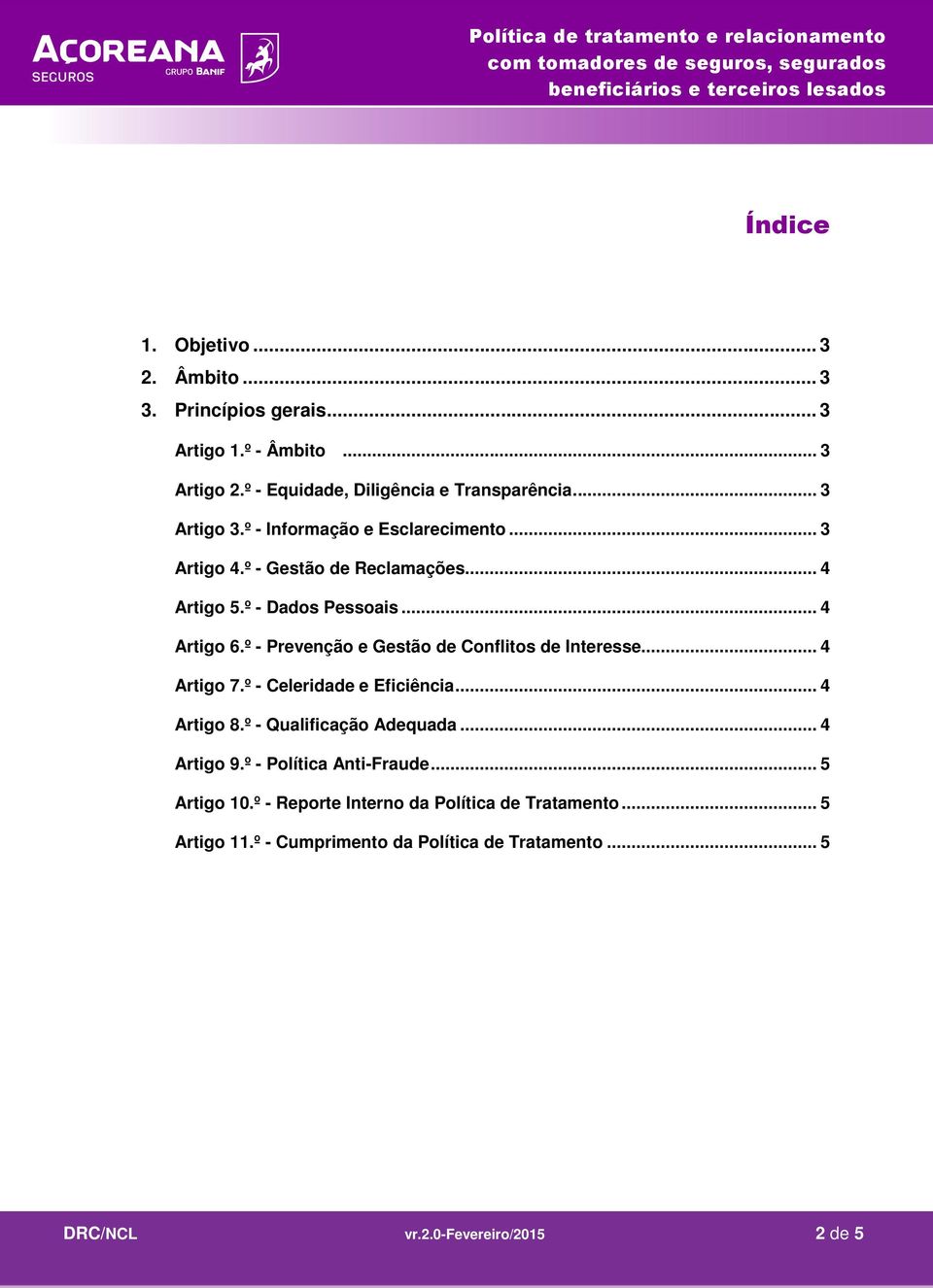 º - Prevenção e Gestão de Conflitos de Interesse... 4 Artigo 7.º - Celeridade e Eficiência... 4 Artigo 8.º - Qualificação Adequada... 4 Artigo 9.