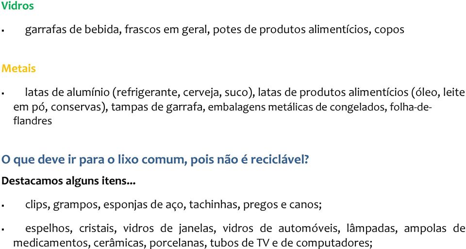 deve ir para o lixo comum, pois não é reciclável? Destacamos alguns itens.