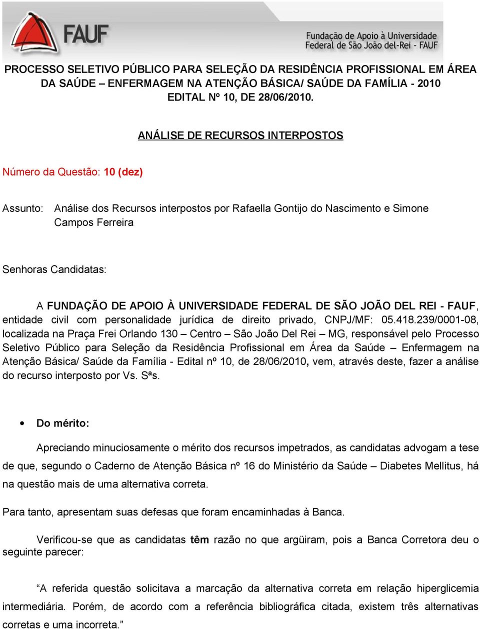 mais de uma alternativa correta. Para tanto, apresentam suas defesas que foram encaminhadas à Banca.